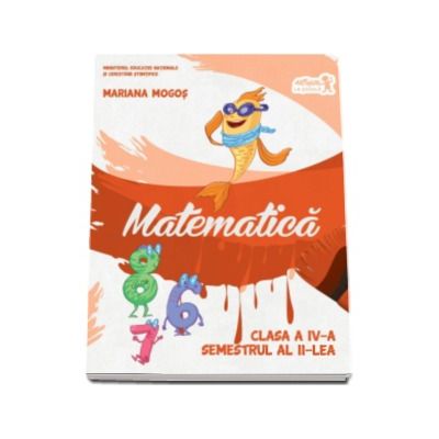 Matematica. Manual pentru clasa a IV-a, semestrul II - Contine editia digitala (Mariana Mogos)