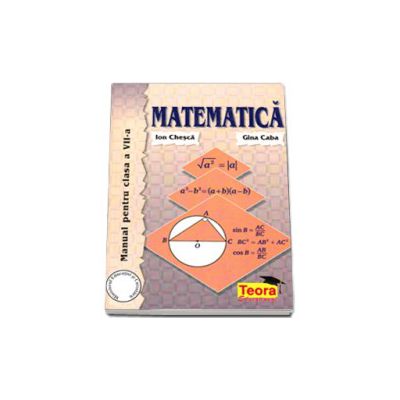 Matematica, manual pentru clasa a VII-a, Gina Caba si Ion Chesca