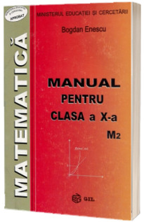 Matematica, manual pentru clasa a X-a M2 - Bogdan Enescu