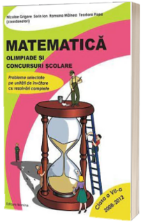 Matematica. Olimpiade si concursuri scolare. Clasa a VII-a, Anii 2008-2012 (Probleme selectate pe unitati de invatare cu rezolvari complete)