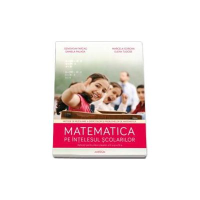 Matematica pe intelesul scolarilor. Auxiliar pentru elevii claselor 3-4 (Genoveva Farca)