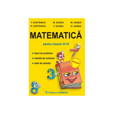 Matematica pentru clasele III-IV . Tipuri de probleme. Metode de rezolvare. Teste de selectie