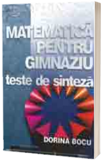 Matematica pentru gimnaziu - teste de sinteza