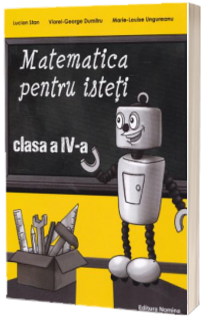 Matematica pentru isteti, clasa a IV-a (Ne pregatim pentru concursurile scolare)