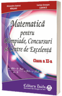 Matematica pentru Olimpiade, Concursuri si Centre de excelenta, pentru clasa a XI-a