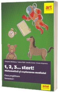 Matematica si explorarea mediului. 1, 2, 3... start! Clasa pregatitoare, semestrul I (Editie 2018)