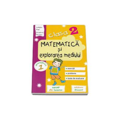 Matematica si explorarea mediului. Caiet de lucru pentru clasa a II-a, semestrul I - Pop Letitia