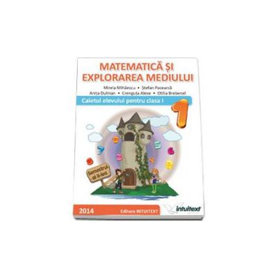 Matematica si explorarea mediului. Caietul elevului pentru semestrul al II-lea, pentru clasa I