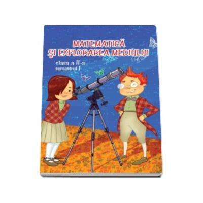 Matematica si explorarea mediului clasa a II-a, semestrul I - Vioregl George Dumitru