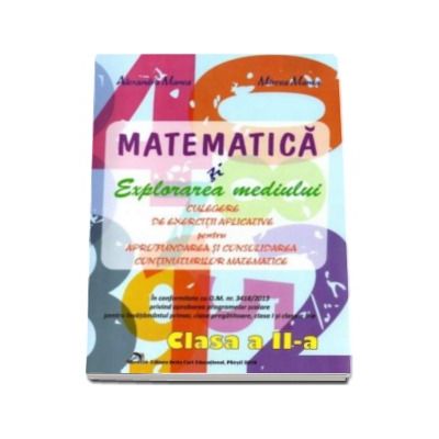 Matematica si explorarea mediului. Culegere de exercitii aplicative pentru aprofundarea si consolidarea continuturilor matematice pentru clasa a II-a