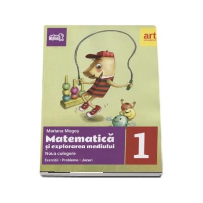 Matematica si explorarea mediului culegere, pentru clasa I - Exercitii - Probleme - Jocuri. Noua culegere (Mariana Mogos)