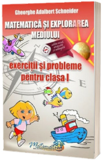 Matematica si explorarea mediului. Exercitii si probleme pentru clasa I. Editie revizuita si adaugita