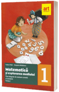 Matematica si explorarea mediului. Fise integrate de evaluare curenta si sumativa. Clasa I. Partea a I-a