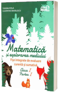 Matematica si explorarea mediului - Fise integrate de evaluare curenta si sumativa clasa I, partea I - Tudora Pitila