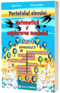 Matematica si explorarea mediului. Portofoliul elevului pentru clasa I, semestrul II - Individualizare, diferentiere, motivare, monitorizare, gradual, evaluare, observare, descriptori