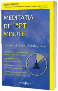 Meditatia de opt minute. Linisteste-ti mintea. Schimba-ti viata