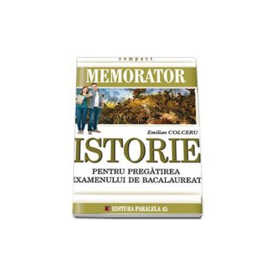 Memorator de istorie pentru pregatirea examenului de bacalaureat. Editia a II-a