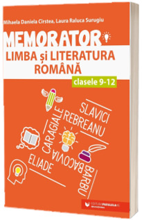 Memorator de limba si literatura romana pentru clasele IX-XII