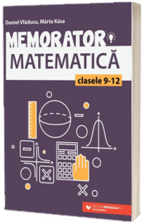 Memorator de matematica, pentru clasele IX-XII