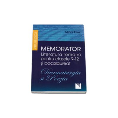 Memorator. Literatura romana pentru clasele 9-12 si bacalaureat. DRAMATURGIA si POEZIA