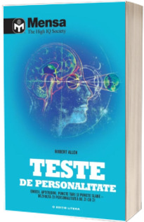 Mensa. Teste de personalitate. Emotii, aptitudini, puncte tari si puncte slabe – dezvoltati personalitatea de zi cu zi