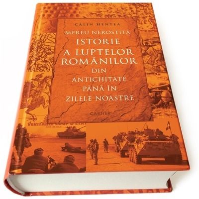 Mereu nerostita istorie a luptelor romanilor din Antichitate pana in zilele noastre