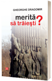 Merita sa traiesti ? - Gheorghe Dragomir