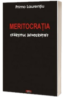 Meritocratia - sfarsitul democratiei