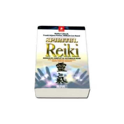 Spiritul Reiki. Manualul complet al sistemului Reiki