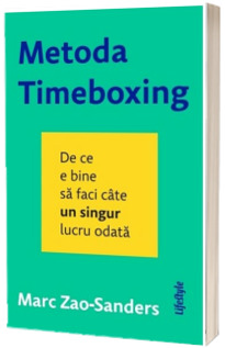 Metoda Timeboxing. De ce e bine sa faci cate un singur lucru odata