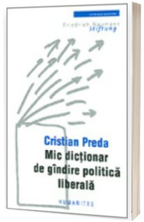 Mic dictionar de gandire politica liberala - Cristian Preda