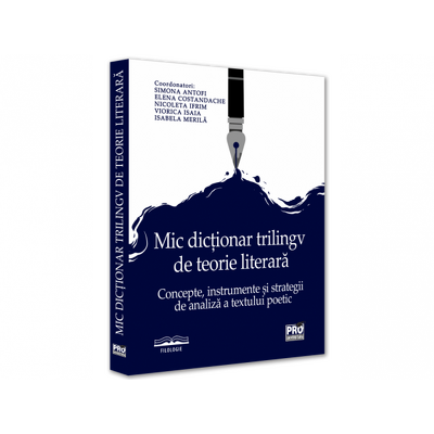 Mic dictionar trilingv de teorie literara. Concepte, instrumente si strategii de analiza a textului poetic