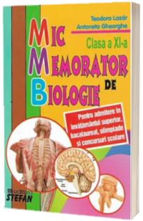 Mic memorator de biologie clasa a XI-a (Pentru admiterea in invatamantul superior, bacalaureat, olimpiade si concursuri scolare)