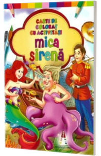 Mica sirena. Carte de colorat cu activitati