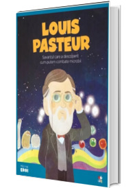 MICII EROI. Louis Pasteur