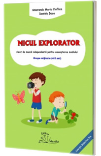 Micul Explorator. Caietul de munca independenta pentru cunoasterea mediului