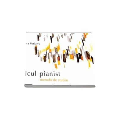 Micul Pianist. Metoda de studiu - Elena Perianu (Editia a II-a)