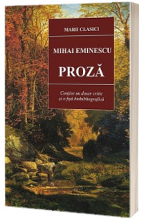 Mihai Eminescu. Proza (Contine, un dosar critic si o fisa de portofoliu)