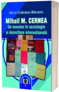 Mihail M. Cernea. Un inovator in sociologie si dezvoltare internationala