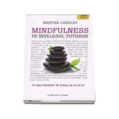 Mindfulness pe intelesul tuturor. Fii mai prezent in viata de zi cu zi