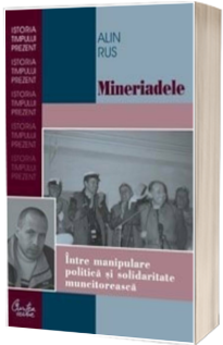 Mineriadele. Intre manipulare politica si solidaritate muncitoreasca