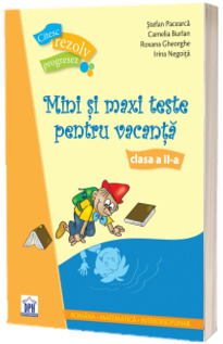 Mini si maxi teste pentru vacanta - Clasa a II-a