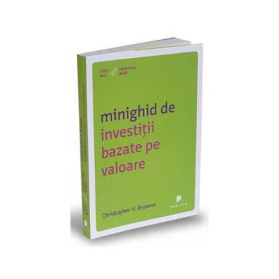 Minighid de investitii bazate pe valoare - Christopher H. Browne