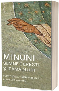 Minuni, semne ceresti si tamaduiri petrecute cu oameni obisnuiti ai zilelor noastre