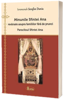 Minunile Sfintei Ana revarsate asupra familiilor fara de prunci. Paraclisul Sfintei Ana