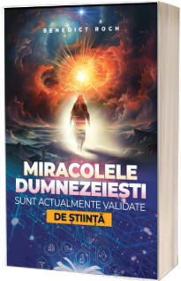 Miracolele dumnezeiesti sunt actualmente validate de stiinta