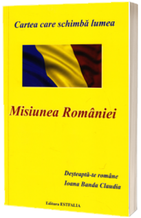 Misiunea Romaniei - Cartea care schimba lumea