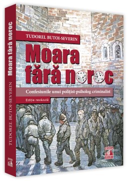 Moara fara noroc - confesiunile unui politist - psiholog criminalist