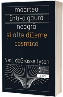 Moartea intr-o gaura neagra si alte dileme cosmice - Neil deGrasse Tyson