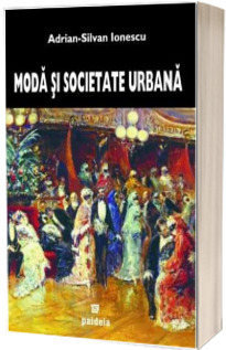 Moda si societate urbana in Romania epocii moderne